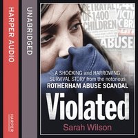 Violated: A shocking and harrowing survival story from the notorious Rotherham abuse scandal (ljudbok)