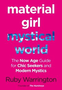 Material Girl, Mystical World: The Now-Age Guide for Chic Seekers and Modern Mystics (e-bok)