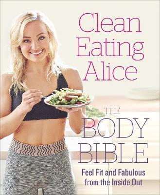 Clean Eating Alice The Body Bible (inbunden)