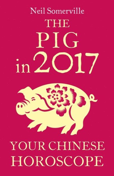 Pig in 2017: Your Chinese Horoscope (häftad)