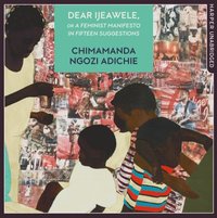 Dear Ijeawele, Or A Feminist Manifesto In Fifteen Suggestions (ljudbok)