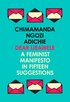 Dear Ijeawele, or a Feminist Manifesto in Fifteen Suggestions
