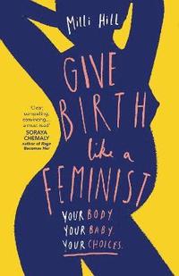 Give Birth Like a Feminist (häftad)