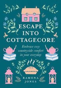 Escape Into Cottagecore (inbunden)
