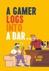 A Gamer Logs into a Bar