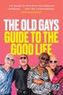 The Old Gays Guide to the Good Life