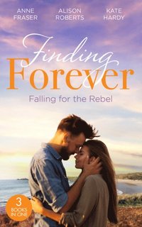 Finding Forever: Falling For The Rebel: St Piran's: Daredevil, Doctor...Dad! (St Piran's Hospital) / St Piran's: The Brooding Heart Surgeon / St Piran's: The Fireman and Nurse Loveday (e-bok)