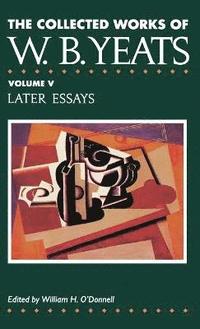 The Collected Works of W.B.Yeats: v. 5 Later Essays (inbunden)
