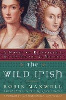 The Wild Irish: A Novel of Elizabeth I and the Pirate O'Malley (hftad)