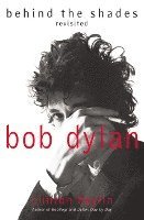 Bob Dylan: Behind The Shades Revisited (häftad)