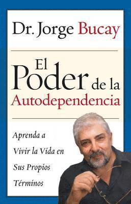 El Poder de la Autodependencia: Aprenda a Vivir La Vida En Sus Propios Terminos (h�ftad)