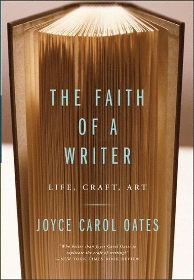 Faith Of A Writer: Life, Craft, Art (inbunden)