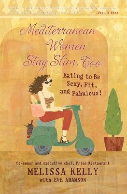 Mediterranean Women Stay Slim Too: Eating To Be Sexy, Fit And Fabulous (hftad)