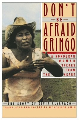 Don't Be Afraid, Gringo: A Honduran Woman Speaks from the Heart (hftad)
