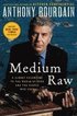 Medium Raw: A Bloody Valentine to the World of Food and the People Who Cook