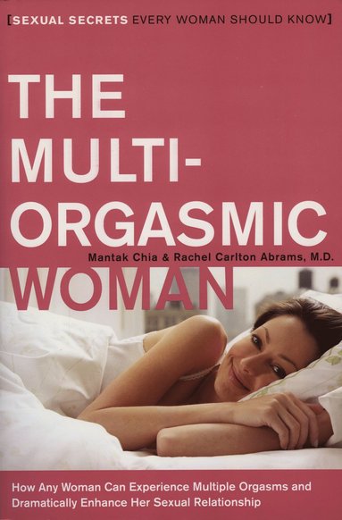 The Multi-Orgasmic Woman: Sexual Secrets Every Woman Should Know