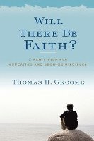 Will There Be Faith?: A New Vision for Educating and Growing Disciples (häftad)