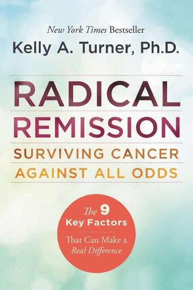 Radical Remission: Surviving Cancer Against All Odds (h�ftad)