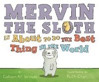 Mervin The Sloth Is About To Do The Best Thing In The World (inbunden)
