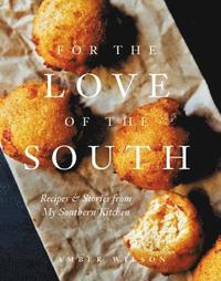 For the Love of the South: Recipes and Stories from My Southern Kitchen (inbunden)