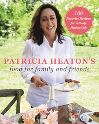 Patricia Heaton S Food For Family And Friends Patricia Heaton Ebok 9780062672483 Bokus