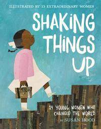 Shaking Things Up: 14 Young Women Who Changed the World (inbunden)