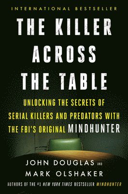 The Killer Across the Table: Unlocking the Secrets of Serial Killers and Predators with the Fbi's Original Mindhunter (h�ftad)