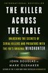 The Killer Across the Table: Unlocking the Secrets of Serial Killers and Predators with the Fbi's Original Mindhunter