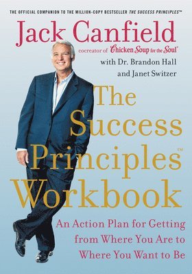 The Success Principles Workbook: An Action Plan for Getting from Where You Are to Where You Want to Be (inbunden)