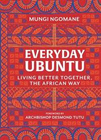 Everyday Ubuntu: Living Better Together, the African Way (inbunden)