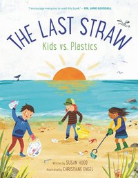 The Last Straw Kids Vs Plastics Susan Hood Bok Bokus