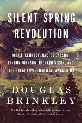 Silent Spring Revolution: John F. Kennedy, Rachel Carson, Lyndon Johnson, Richard Nixon, and the Great Environmental Awakening (inbunden)