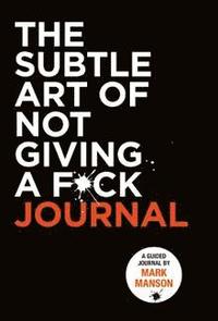 Subtle Art of Not Giving a F*ck: The Journal (häftad)