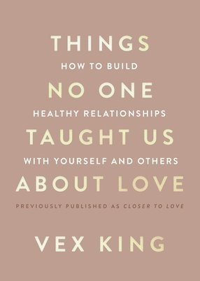 Things No One Taught Us about Love: How to Build Healthy Relationships with Yourself and Others (h�ftad)