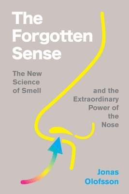 The Forgotten Sense: The New Science of Smell--And the Extraordinary Power of the Nose (inbunden)