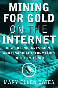 Mining for Gold on The Internet: How to Find Investment and Financial Information on the Internet (hftad)