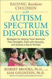 Raising Resilient Children with Autism Spectrum Disorders: Strategies for Maximizing Their Strengths, Coping with Adversity, and Developing a Social Mindset (häftad)
