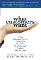 What Customers Want: Using Outcome-Driven Innovation to Create Breakthrough Products and Services (inbunden)