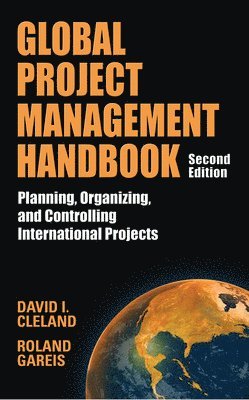 Global Project Management Handbook: Planning, Organizing and Controlling International Projects, Second Edition (inbunden)