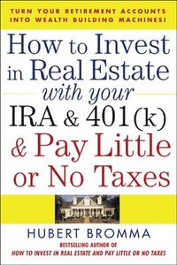 How to Invest in Real Estate With Your IRA and 401K & Pay Little or No Taxes (häftad)