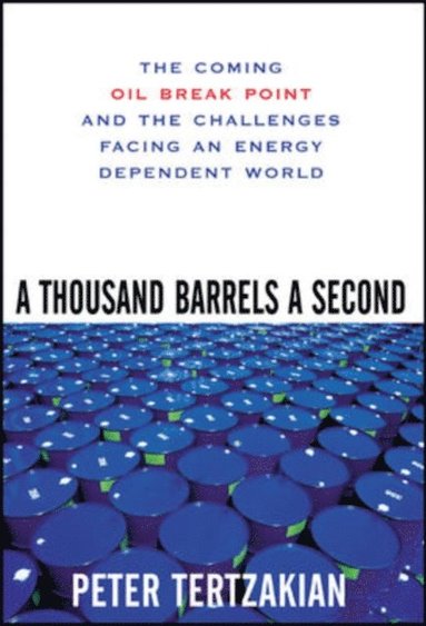 Thousand Barrels a Second: The Coming Oil Break Point and the Challenges Facing an Energy Dependent World (hftad)