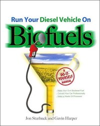 Run Your Diesel Vehicle on Biofuels: A Do-It-Yourself Manual (hftad)