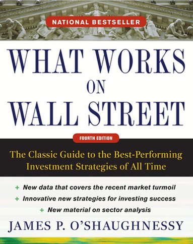 What Works on Wall Street, Fourth Edition: The Classic Guide to the Best-Performing Investment Strategies of All Time (h�ftad)