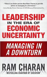 Leadership in the Era of Economic Uncertainty: Managing in a Downturn (inbunden)