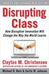 Disrupting Class: How Disruptive Innovation Will Change the Way the World Learns 2nd Edition