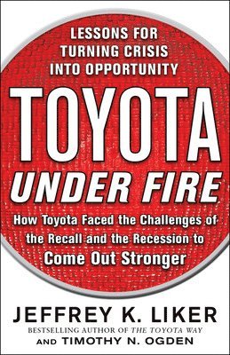 Toyota Under Fire: Lessons for Turning Crisis into Opportunity (inbunden)