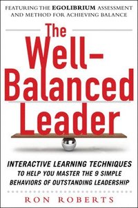 The Well-Balanced Leader: Interactive Learning Techniques to Help You Master the 9 Simple Behaviors of Outstanding Leadership (inbunden)