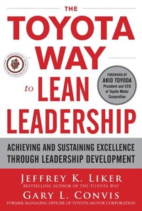Toyota Way to Lean Leadership:  Achieving and Sustaining Excellence through Leadership Development (e-bok)