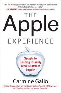 The Apple Experience: Secrets to Building Insanely Great Customer Loyalty (inbunden)