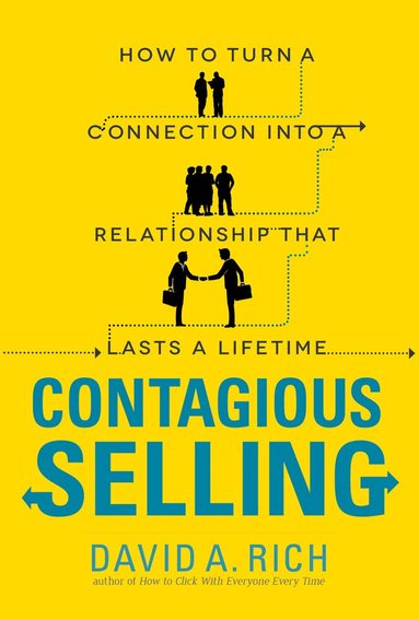 Contagious Selling: How to Turn a Connection into a Relationship that Lasts a Lifetime (h�ftad)
